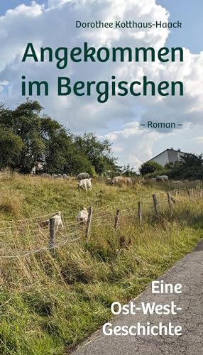 Angekommen im Bergischen: Eine Ost-West-Geschichte von Bergischer Verlag